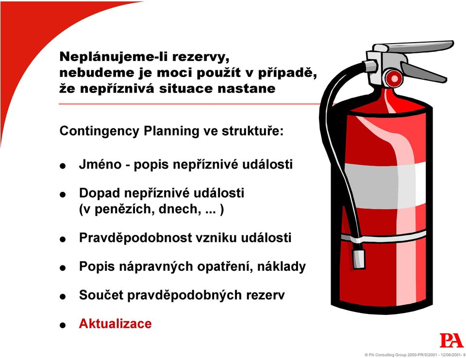 události (v penězích, dnech,.