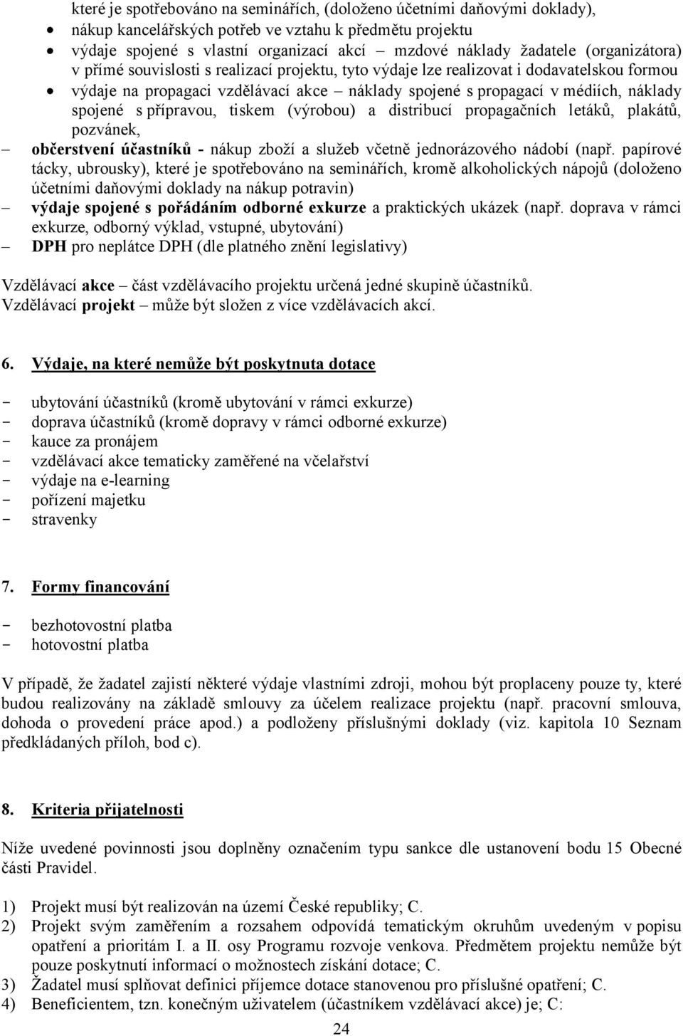 přípravou, tiskem (výrobou) a distribucí propagačních letáků, plakátů, pozvánek, občerstvení účastníků - nákup zboží a služeb včetně jednorázového nádobí (např.