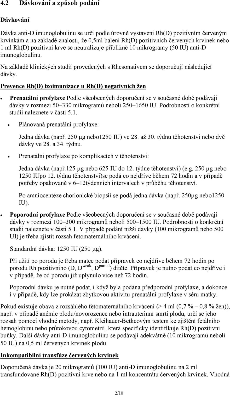 Na základě klinických studií provedených s Rhesonativem se doporučují následující dávky.