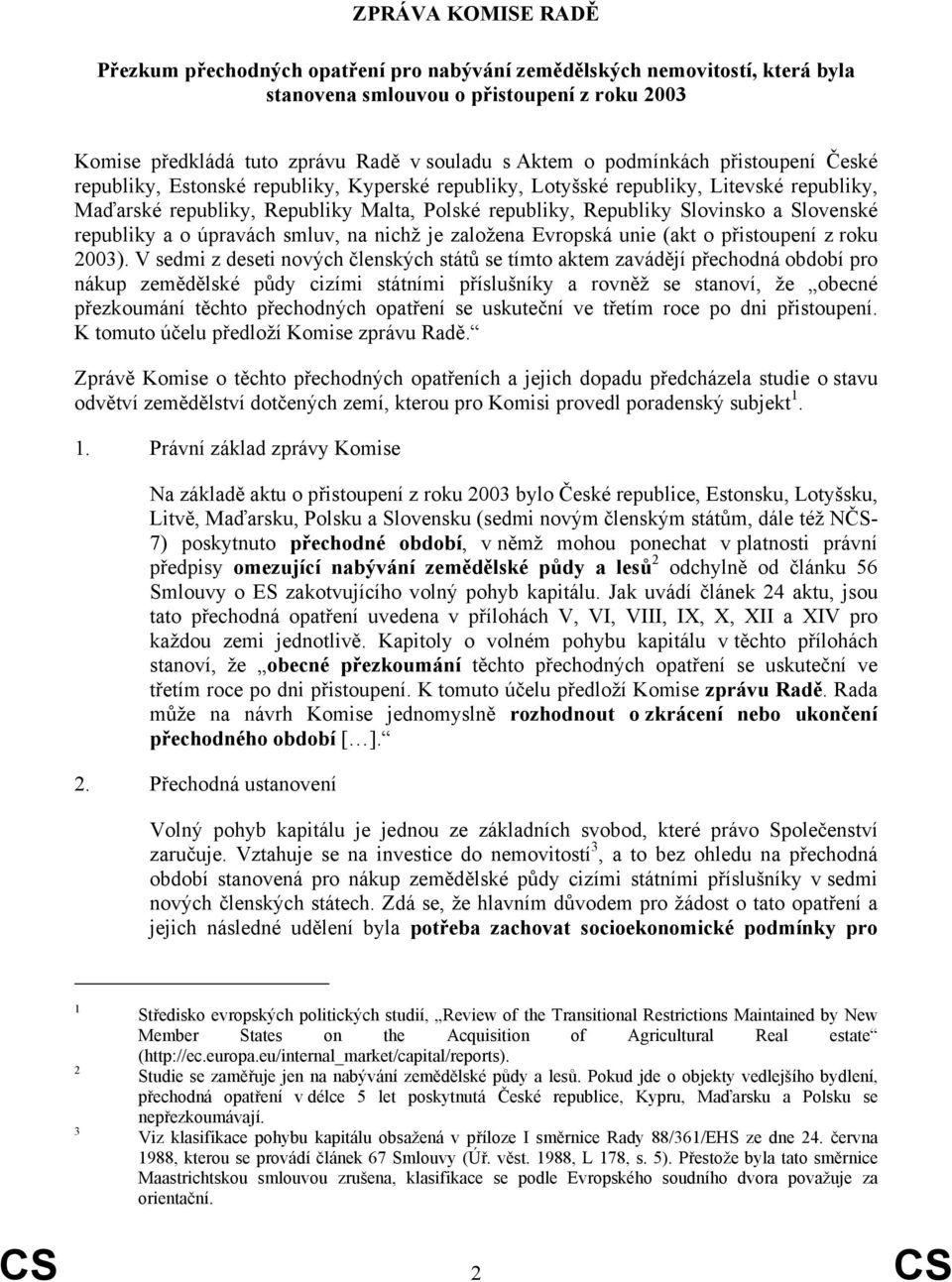 Slovenské republiky a o úpravách smluv, na nichž je založena Evropská unie (akt o přistoupení z roku 2003).