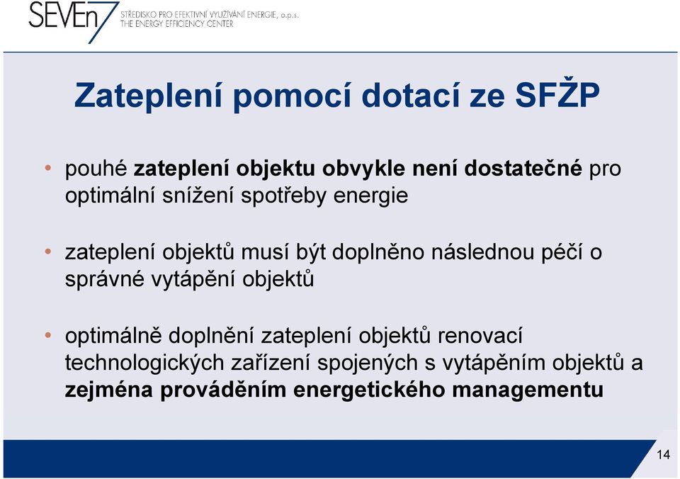 správné vytápění objektů optimálně doplnění zateplení objektů renovací technologických