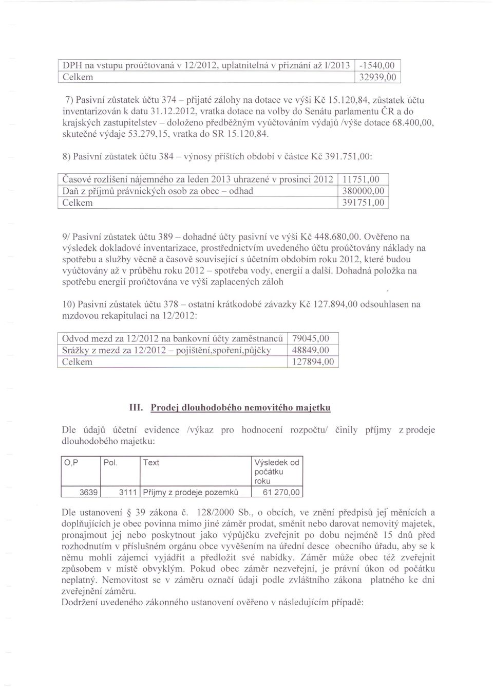 400,00, skutečné výdaje 53.279,15, vratka do SR 15.120,84. 8) Pasivní zůstatek účtu 384 - výnosy příštích období v částce Kč 39l.