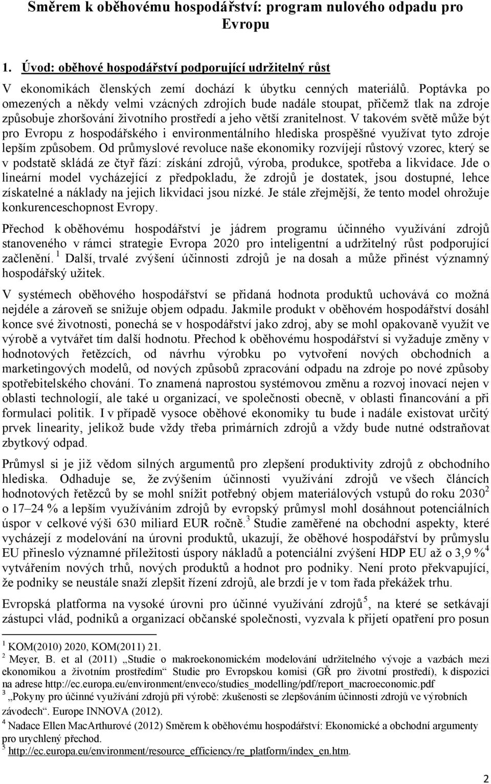 V takovém světě může být pro Evropu z hospodářského i environmentálního hlediska prospěšné využívat tyto zdroje lepším způsobem.