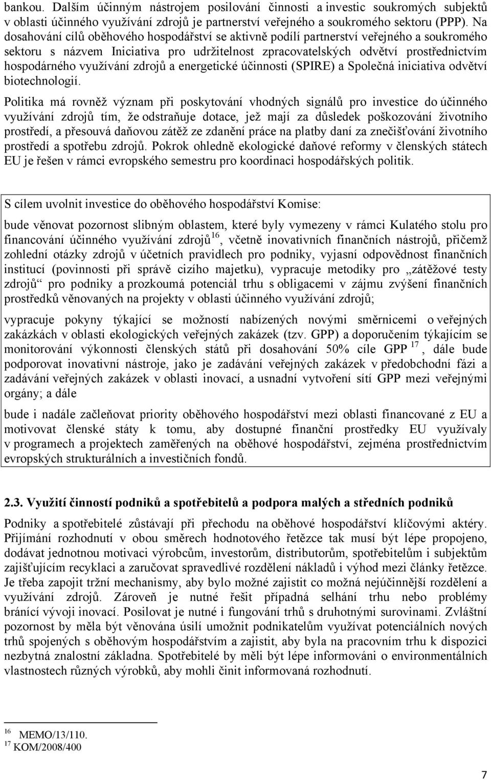 využívání zdrojů a energetické účinnosti (SPIRE) a Společná iniciativa odvětví biotechnologií.