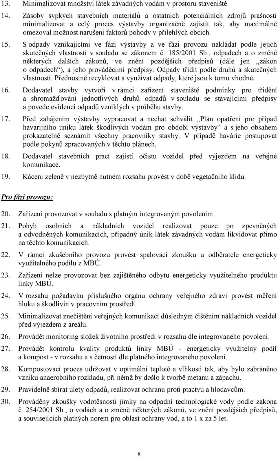 přilehlých obcích. 15. S odpady vznikajícími ve fázi výstavby a ve fázi provozu nakládat podle jejich skutečných vlastností v souladu se zákonem č. 185/2001 Sb.