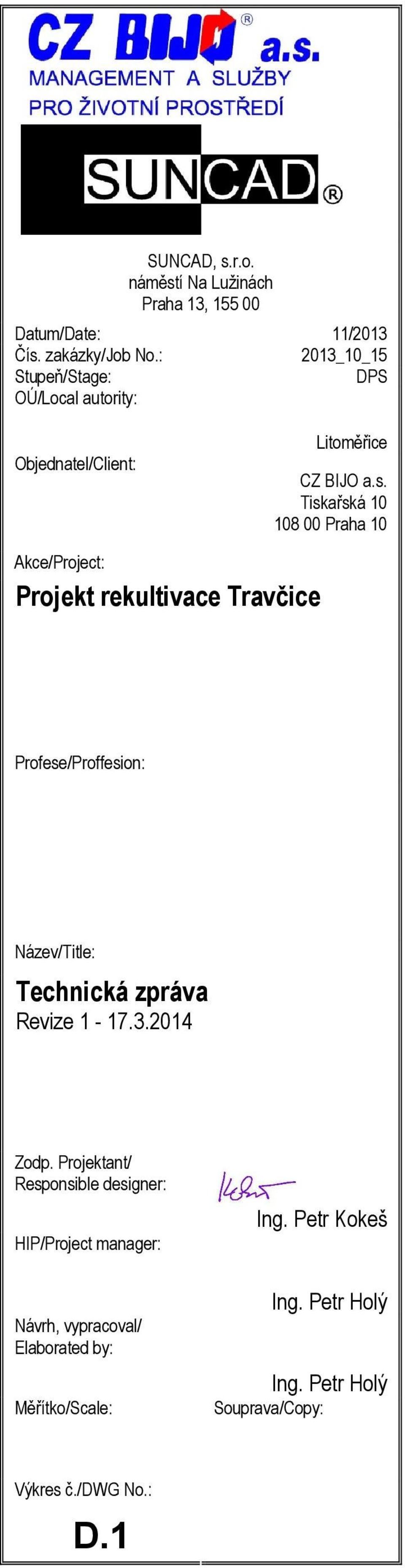 BIJO a.s. Tiskařská 10 108 00 Praha 10 Profese/Proffesion: Název/Title: Revize 1-17.3.2014 Zodp.