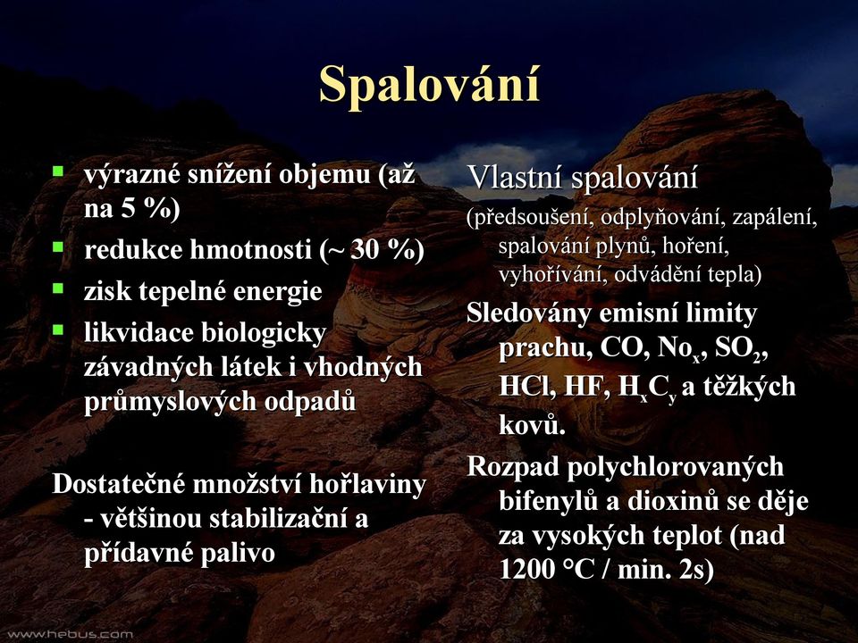 (předsoušení, odplyňování, zapálení, spalování plynů, hoření, vyhořívání, odvádění tepla) Sledovány emisní limity prachu, CO, No