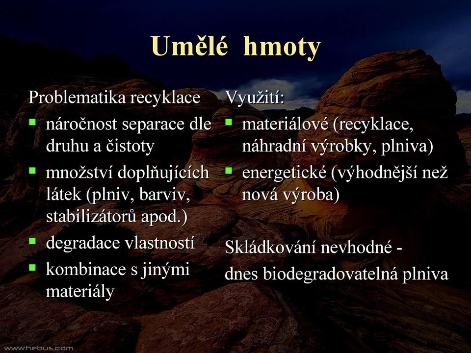 ) degradace vlastností kombinace s jinými materiály Využití: materiálové (recyklace,