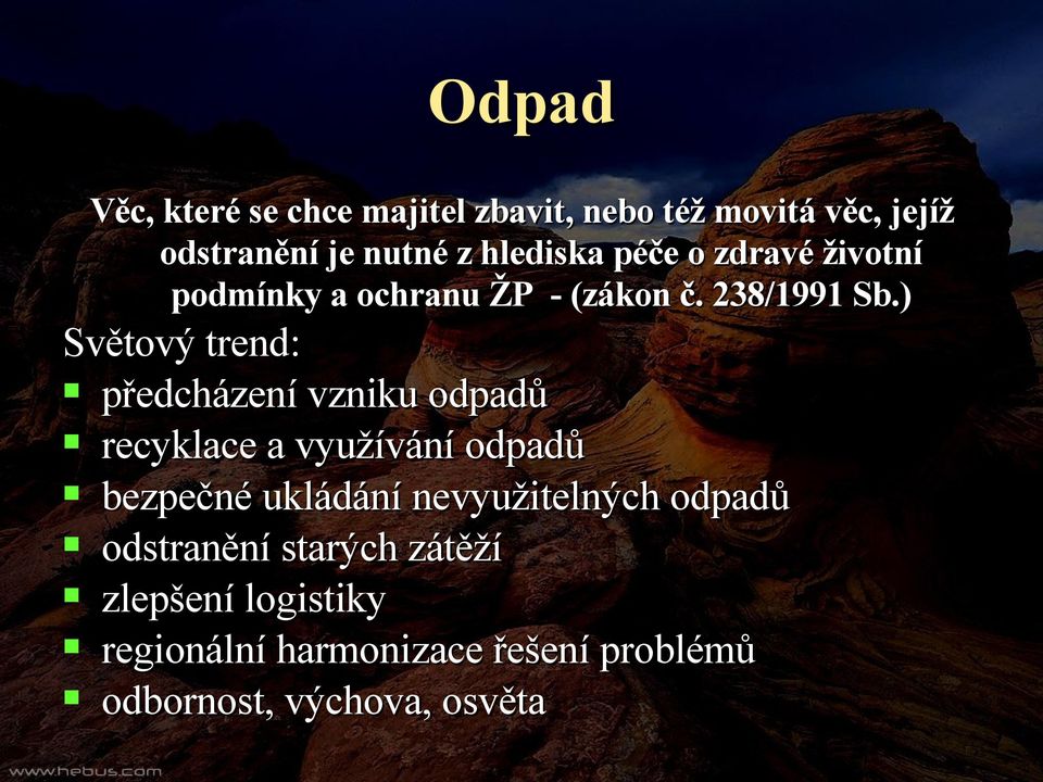 ) Světový trend: předcházení vzniku odpadů recyklace a využívání odpadů bezpečné ukládání