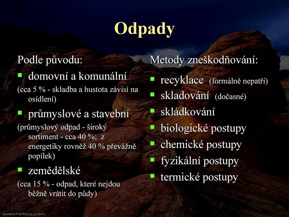 zemědělské (cca 15 % - odpad, které nejdou běžně vrátit do půdy) Metody zneškodňování: recyklace (formálně