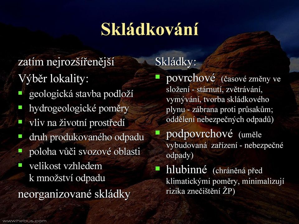 (časové změny ve složení - stárnutí, zvětrávání, vymývání, tvorba skládkového plynu - zábrana proti průsakům; oddělení nebezpečných