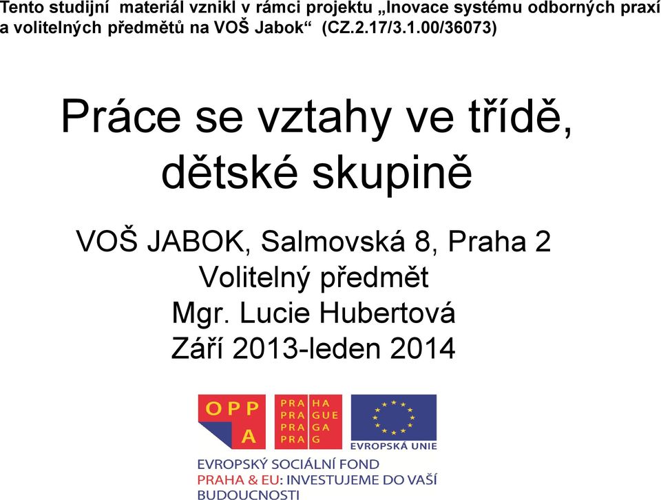 /3.1.00/36073) Práce se vztahy ve třídě, dětské skupině VOŠ JABOK,