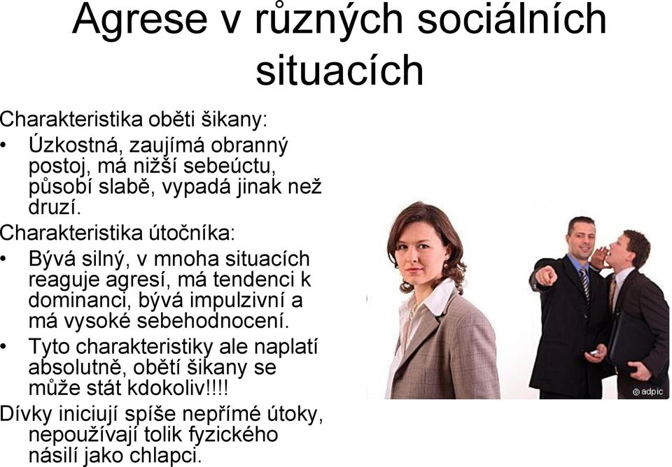 Charakteristika útočníka: Bývá silný, v mnoha situacích reaguje agresí, má tendenci k dominanci, bývá impulzivní a