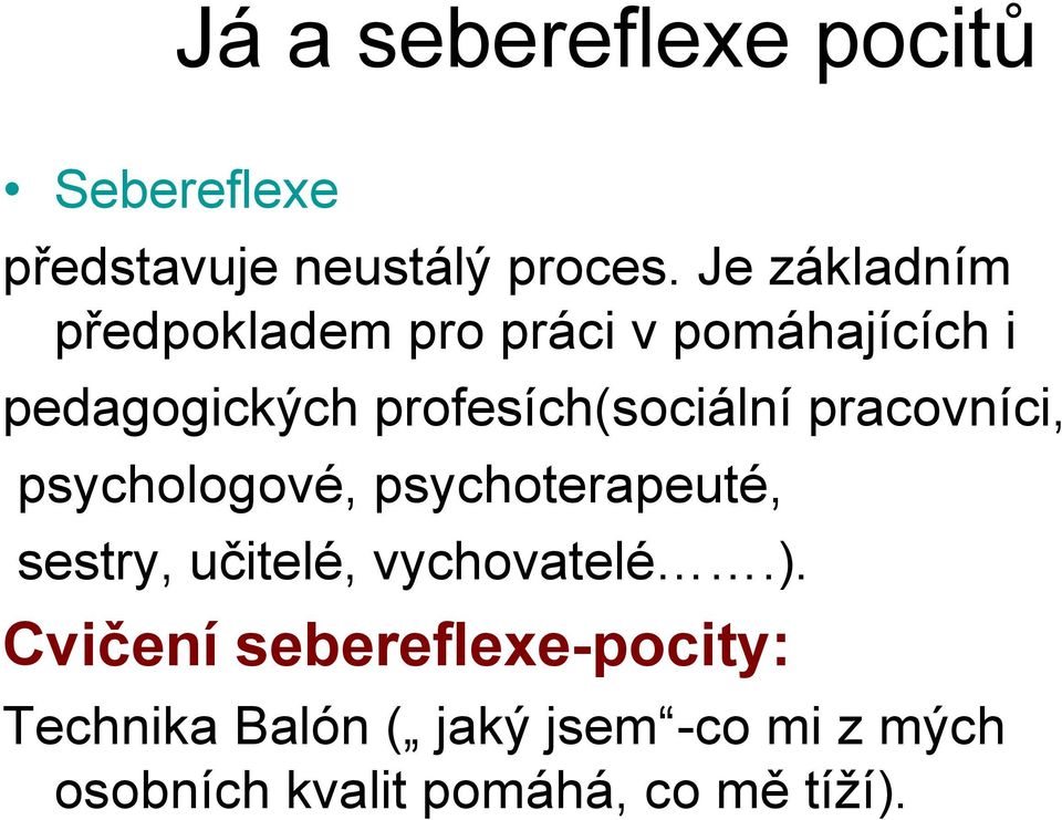 profesích(sociální pracovníci, psychologové, psychoterapeuté, sestry, učitelé,