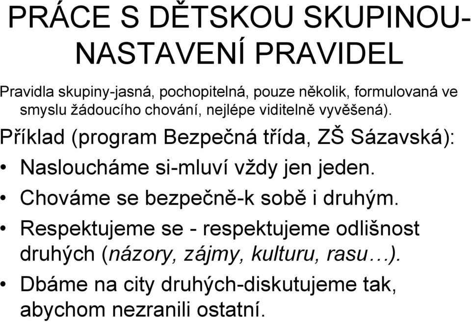 Příklad (program Bezpečná třída, ZŠ Sázavská): Nasloucháme si-mluví vždy jen jeden.