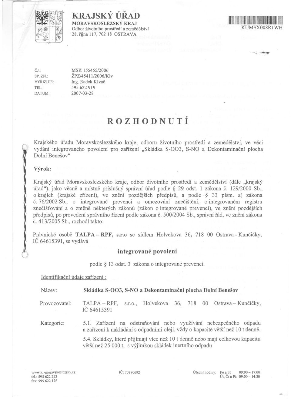 . )} Krajského úradu Moravskoslezského kraje, odboru životního prostredí a zemedelství, ve veci vydání integrovaného povolení pro zarízení "Skládka S-003, S-NO a Dekontaminacní plocha Dolní Benešov"