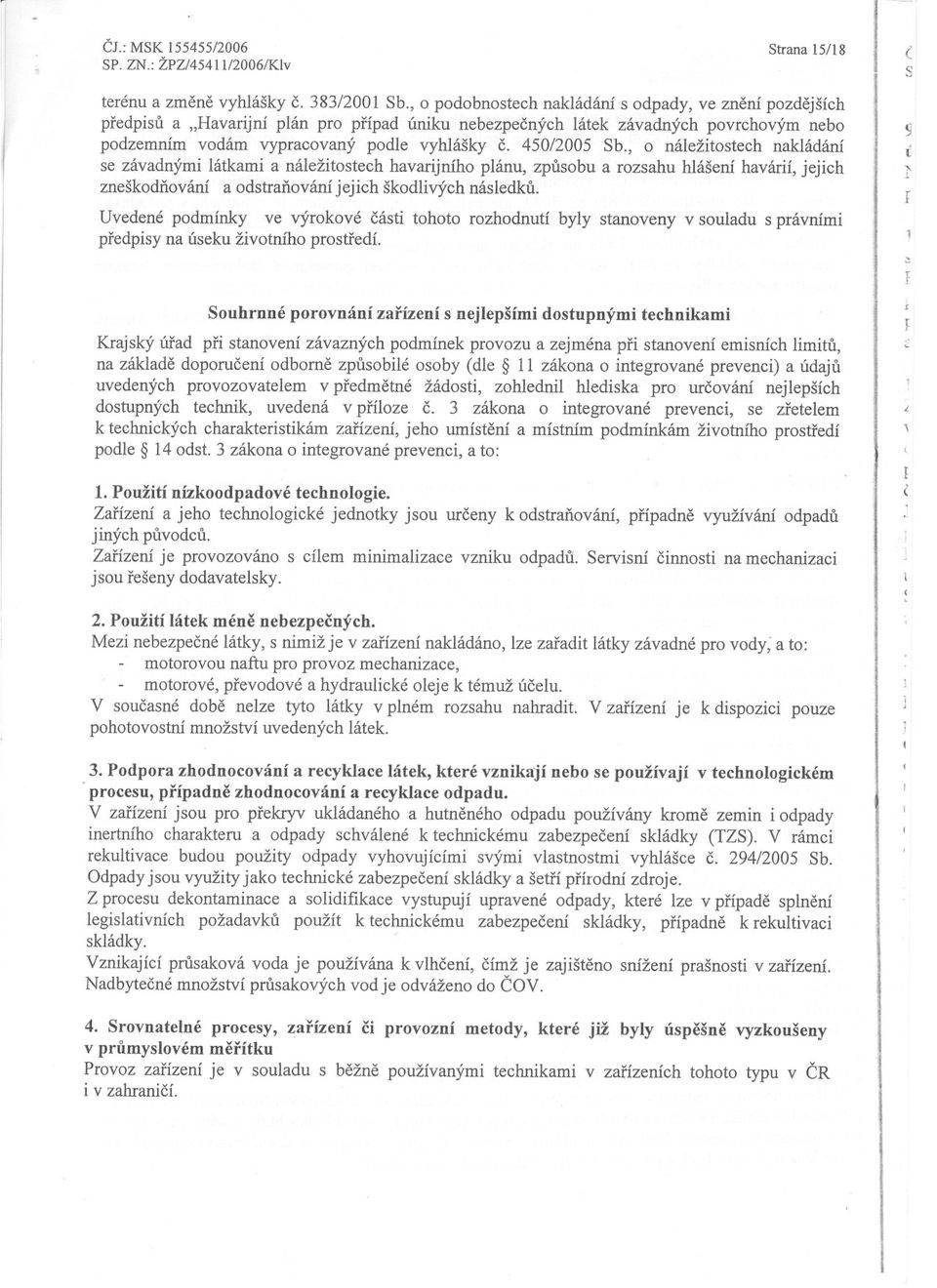 450/2005 Sb., o náležitostech nakládání se závadnými látkami a náležitostech havarijm'ho plánu, zpusobu a rozsahu hlášení havárií, jejich zneškodnování a odstranování jejich škodlivých následku.