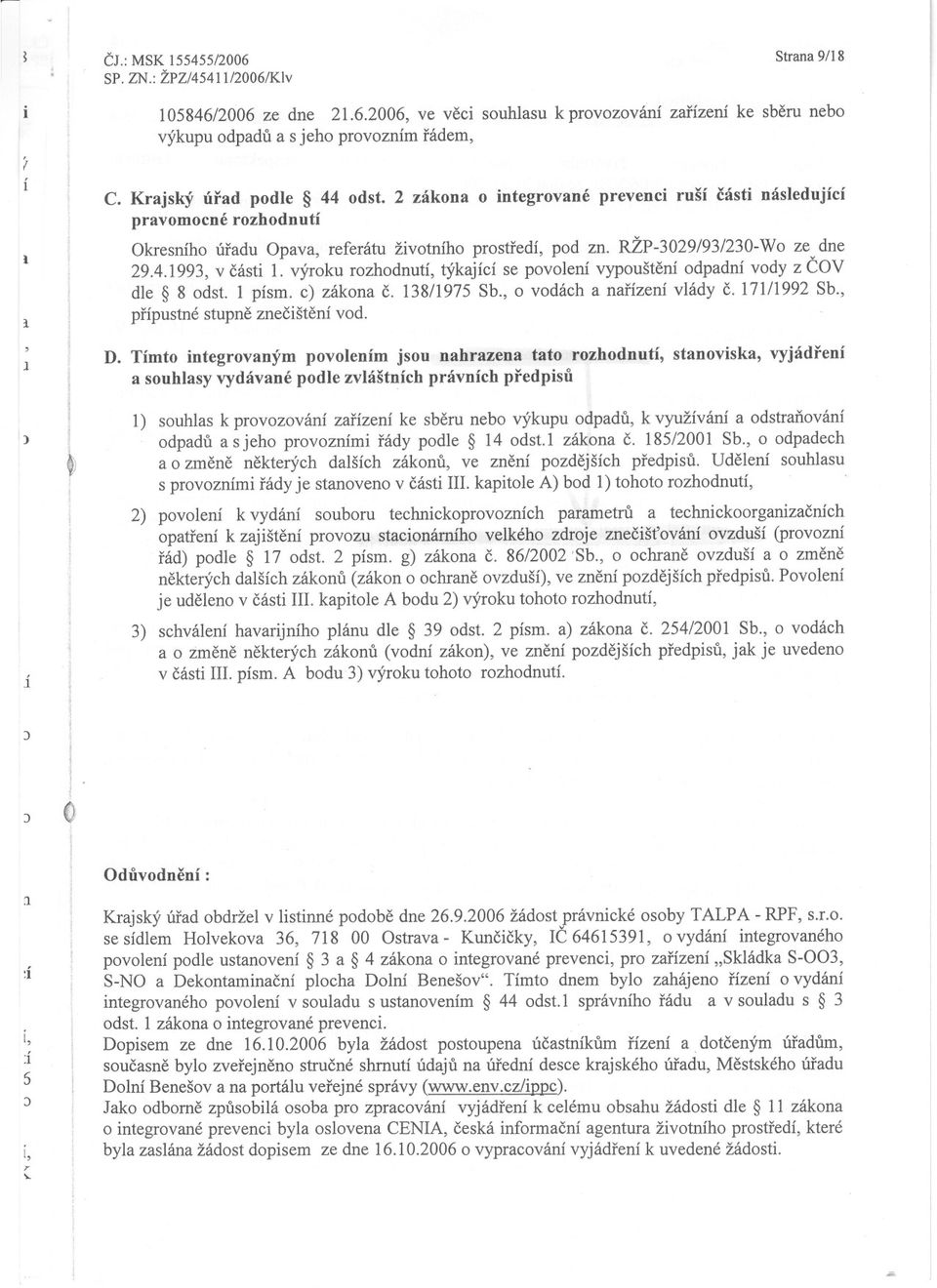 výroku rozhodnutí, týkající se povolení vypouštení odpadní vody z COV dle 8 odst. 1 písmo c) zákona c. 138/1975 Sb., o vodách a narízení vlády C. 171/1992 Sb., prípustné stupne znecištení vod. D.