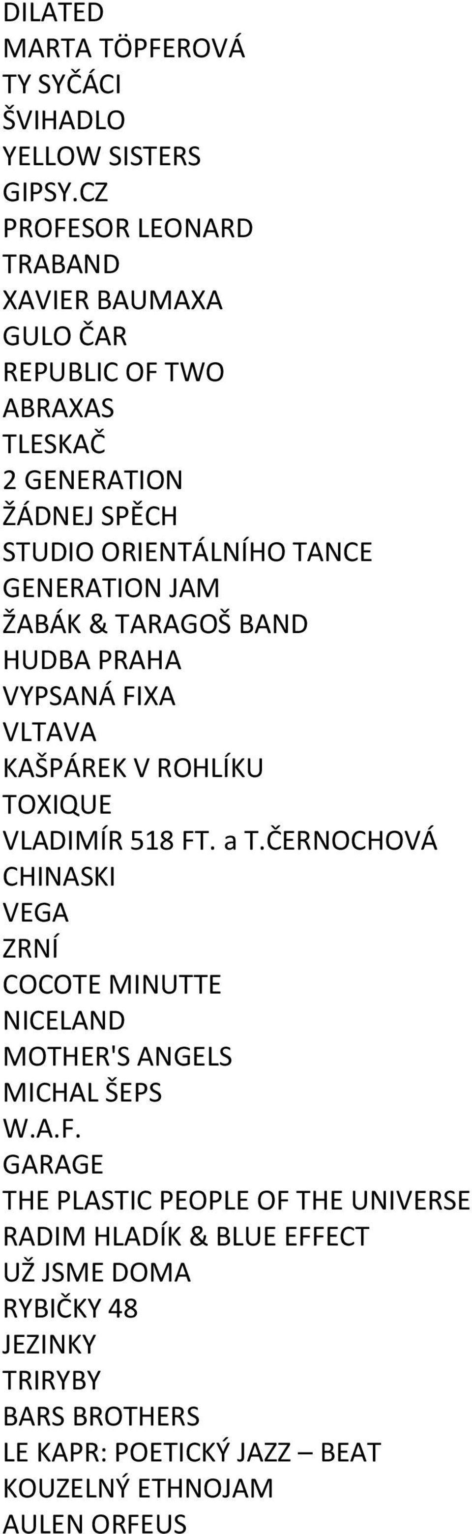 JAM ŽABÁK & TARAGOŠ BAND HUDBA PRAHA VYPSANÁ FIXA VLTAVA KAŠPÁREK V ROHLÍKU TOXIQUE VLADIMÍR 518 FT. a T.