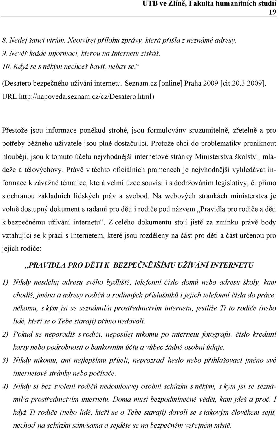 html) Přestože jsou informace poněkud strohé, jsou formulovány srozumitelně, zřetelně a pro potřeby běžného uživatele jsou plně dostačující.