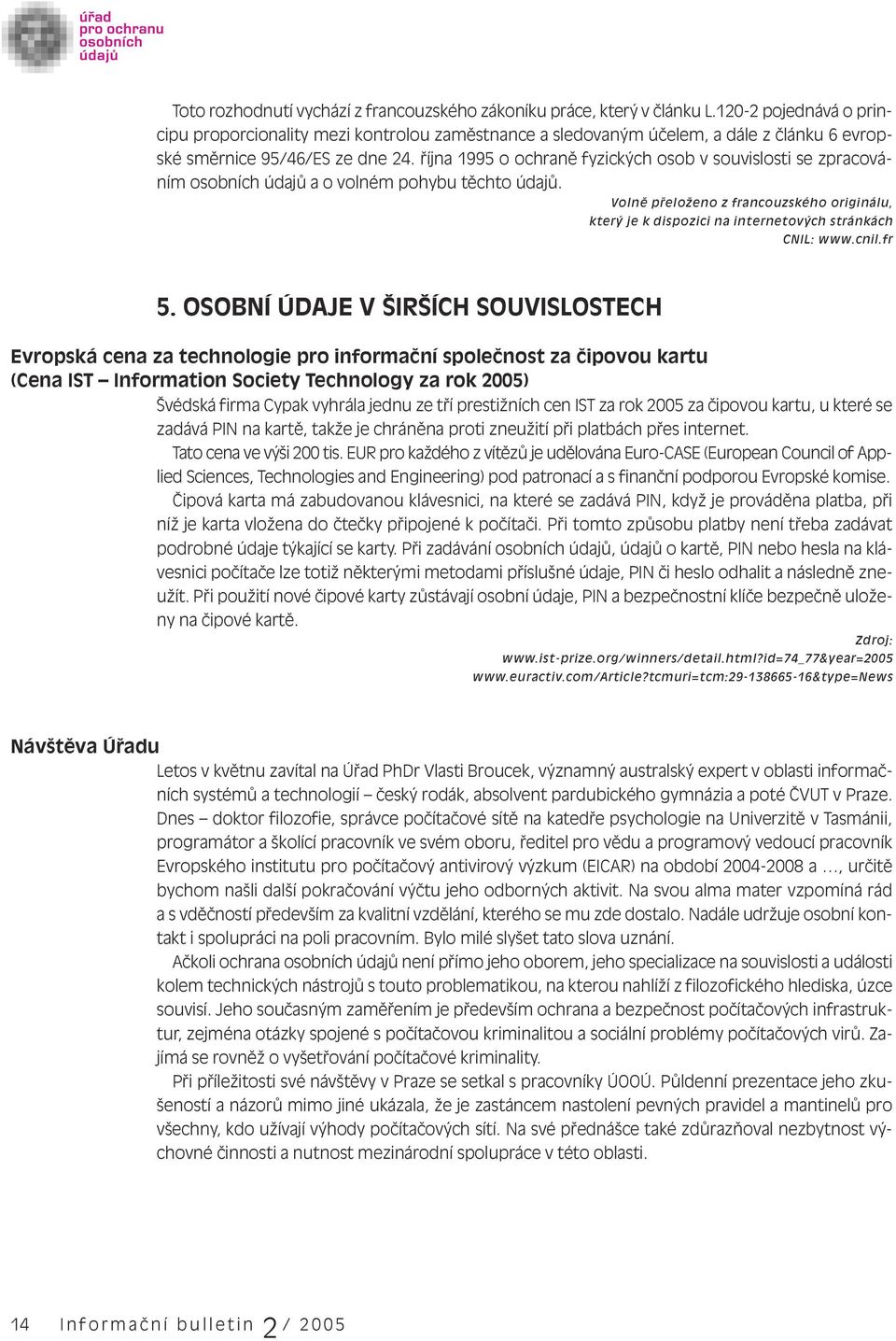 října 1995 o ochraně fyzických osob v souvislosti se zpracováním osobních údajů a o volném pohybu těchto údajů.