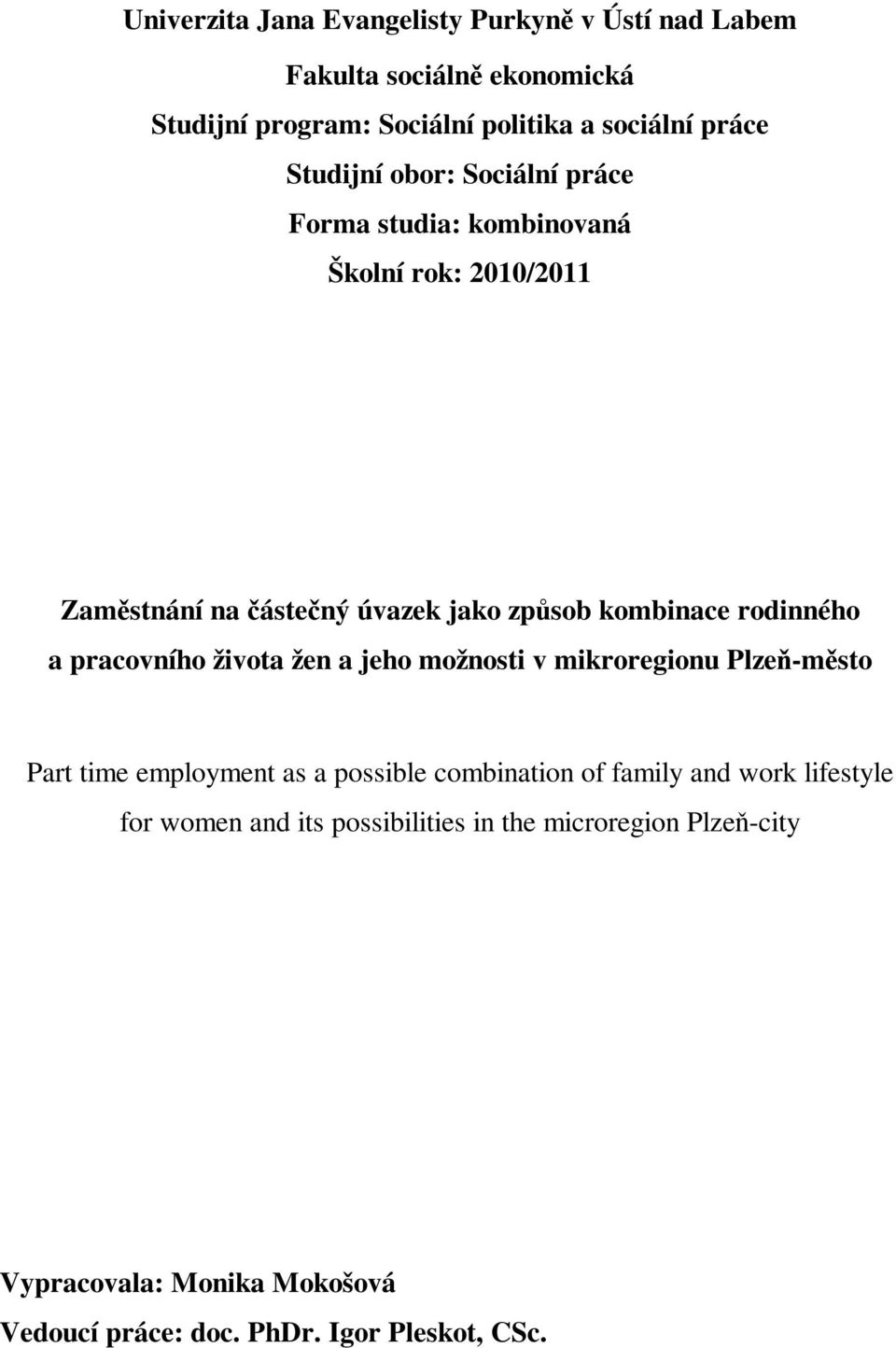 a pracovního života žen a jeho možnosti v mikroregionu Plze-msto Part time employment as a possible combination of family and work