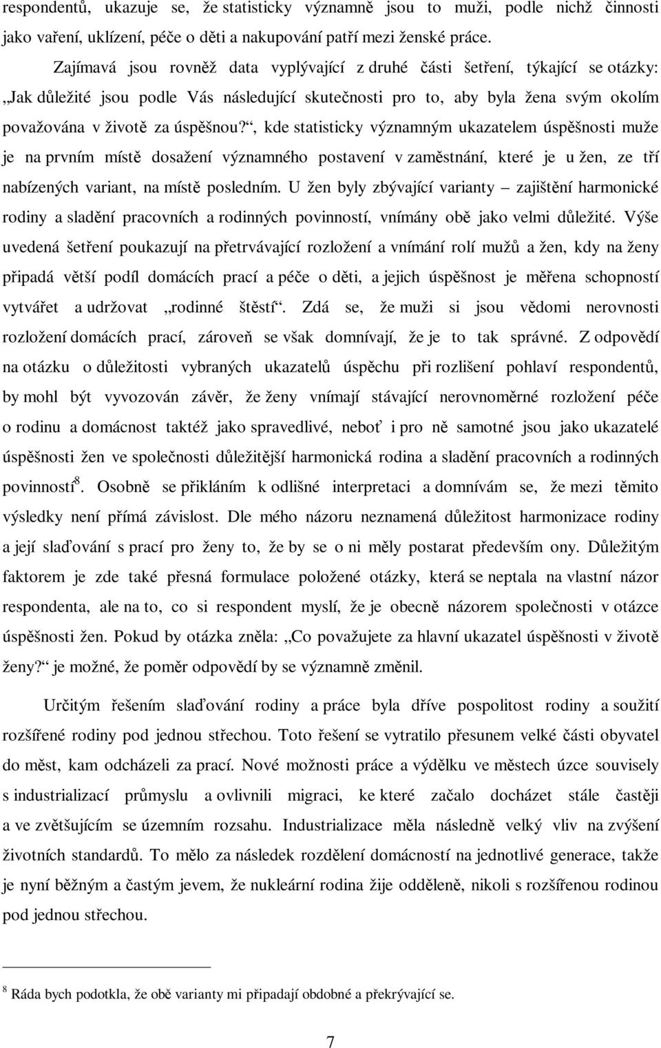, kde statisticky významným ukazatelem úspšnosti muže je na prvním míst dosažení významného postavení v zamstnání, které je u žen, ze tí nabízených variant, na míst posledním.