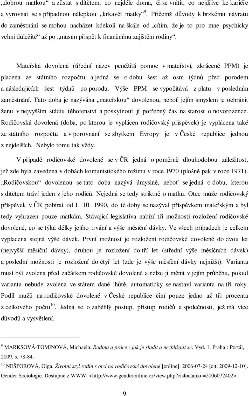 Mateská dovolená (úední název penžitá pomoc v mateství, zkrácen PPM) je placena ze státního rozpotu a jedná se o dobu šest až osm týdn ped porodem a následujících šest týdn po porodu.