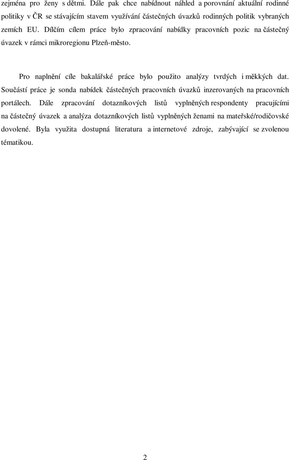 Dílím cílem práce bylo zpracování nabídky pracovních pozic na ástený úvazek v rámci mikroregionu Plze-msto.