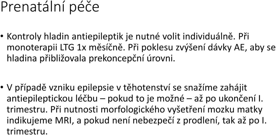 V případě vzniku epilepsie v těhotenství se snažíme zahájit antiepileptickou léčbu pokud to je možné až po