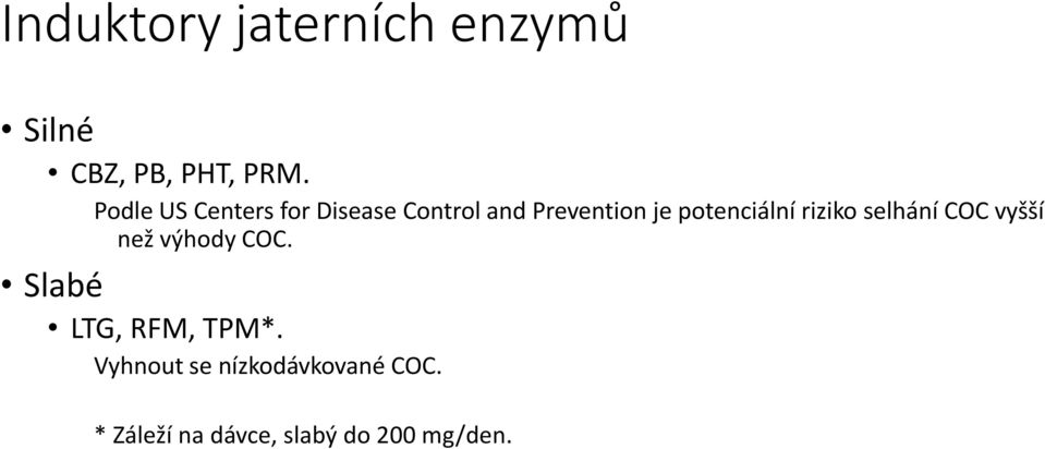 potenciální riziko selhání COC vyšší než výhody COC.