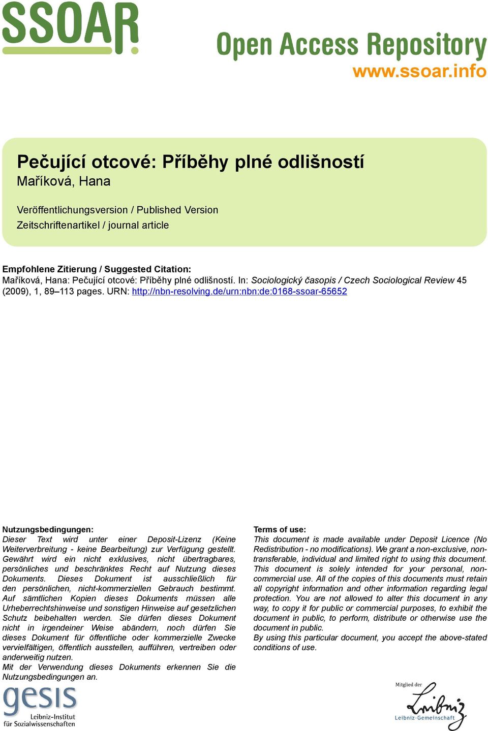 Hana: Pečující otcové: Příběhy plné odlišností. In: Sociologický časopis / Czech Sociological Review 45 (2009), 1, 89 113 pages. URN: http://nbn-resolving.