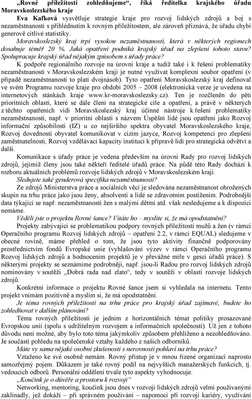 Jaká opatření podniká krajský úřad na zlepšení tohoto stavu? Spolupracuje krajský úřad nějakým způsobem s úřady práce?