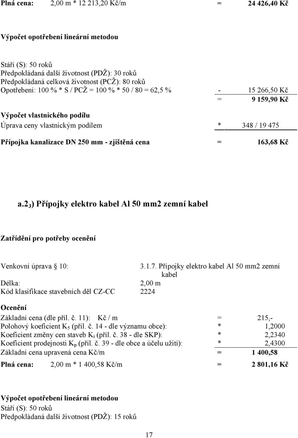 cena = 163,68 Kč a.2 3 ) Přípojky elektro kabel Al 50 mm2 zemní kabel Zatřídění pro potřeby ocenění Venkovní úprava 10: 3.1.7.