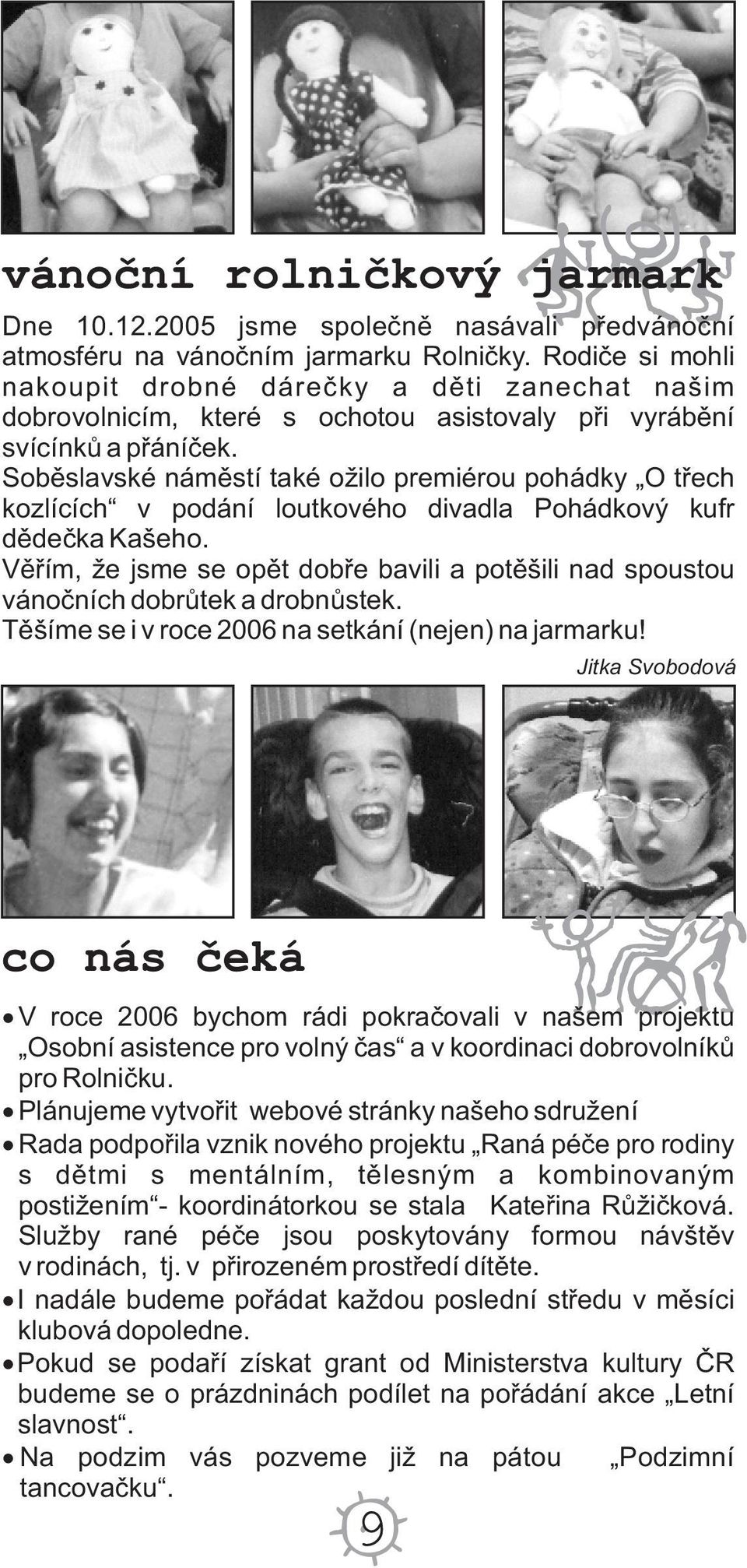 Sobìslavské námìstí také ožilo premiérou pohádky O tøech kozlících v podání loutkového divadla Pohádkový kufr dìdeèka Kašeho.