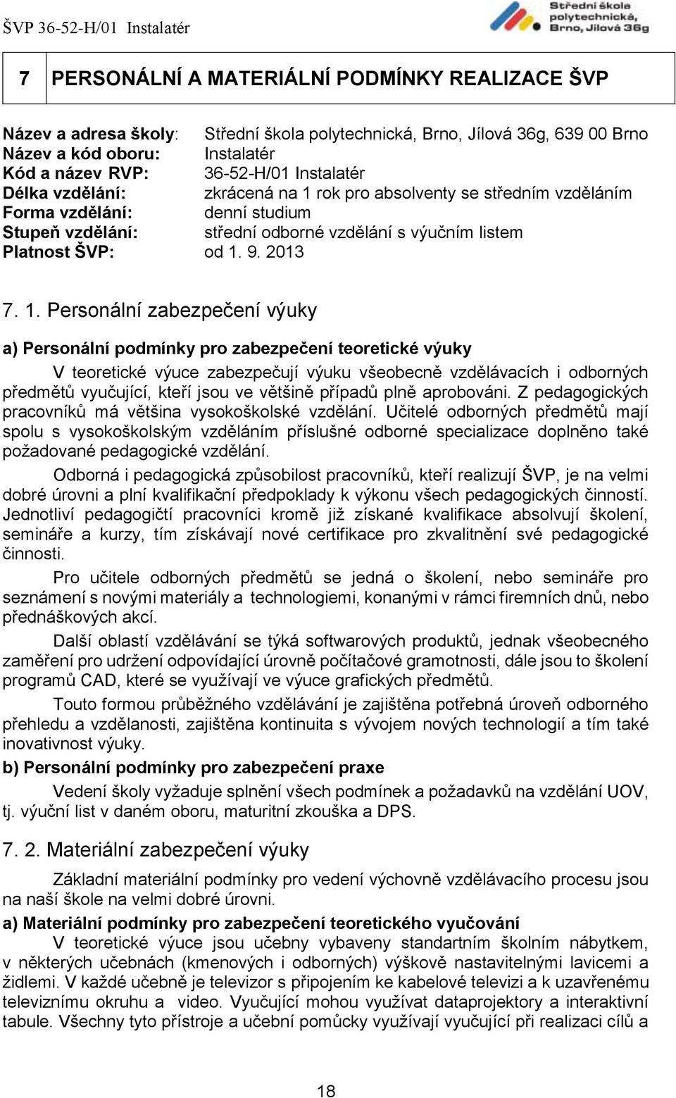 rok pro absolventy se středním vzděláním Forma vzdělání: denní studium Stupeň vzdělání: střední odborné vzdělání s výučním listem Platnost ŠVP: od 1.