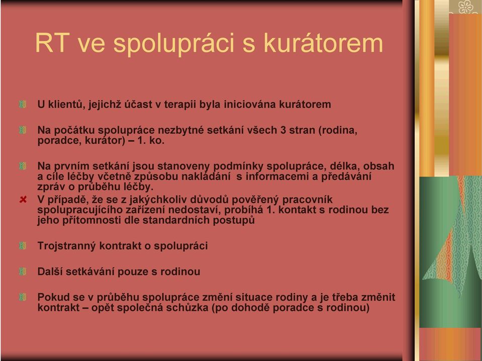 V případě, že se z jakýchkoliv důvodů pověřený pracovník spolupracujícího zařízení nedostaví, probíhá 1.