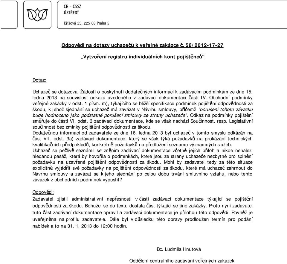 m), týkajícího se bližší specifikace podmínek pojišt ní odpov dnosti za škodu, k jehož sjednání se uchaze má zavázat v Návrhu smlouvy, p emž "porušení tohoto závazku bude hodnoceno jako podstatné