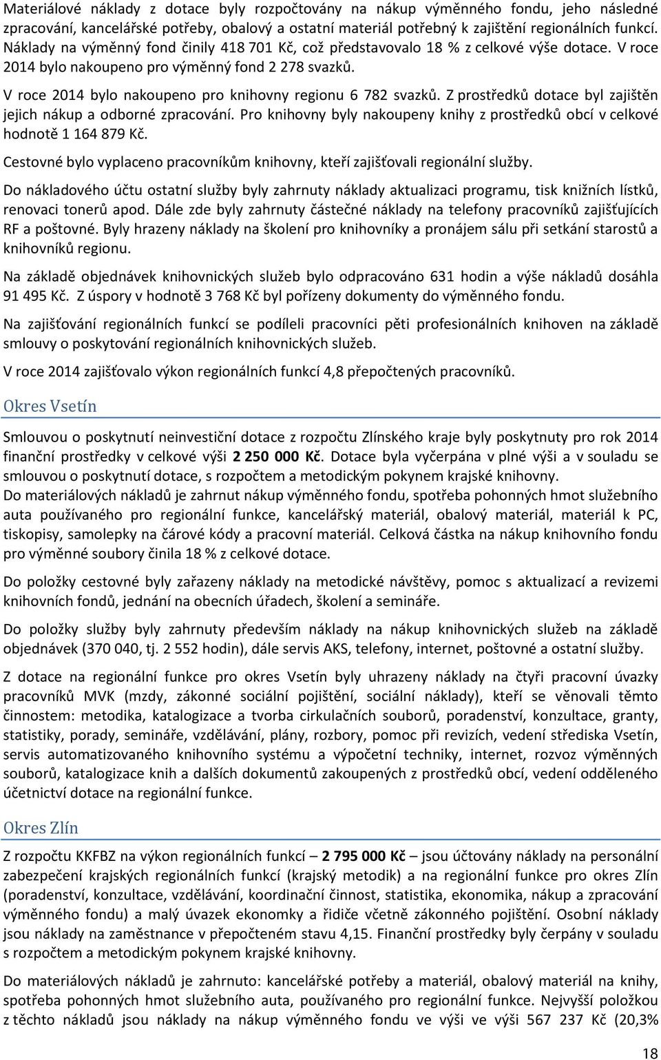 V roce 2014 bylo nakoupeno pro knihovny regionu 6 782 svazků. Z prostředků dotace byl zajištěn jejich nákup a odborné zpracování.