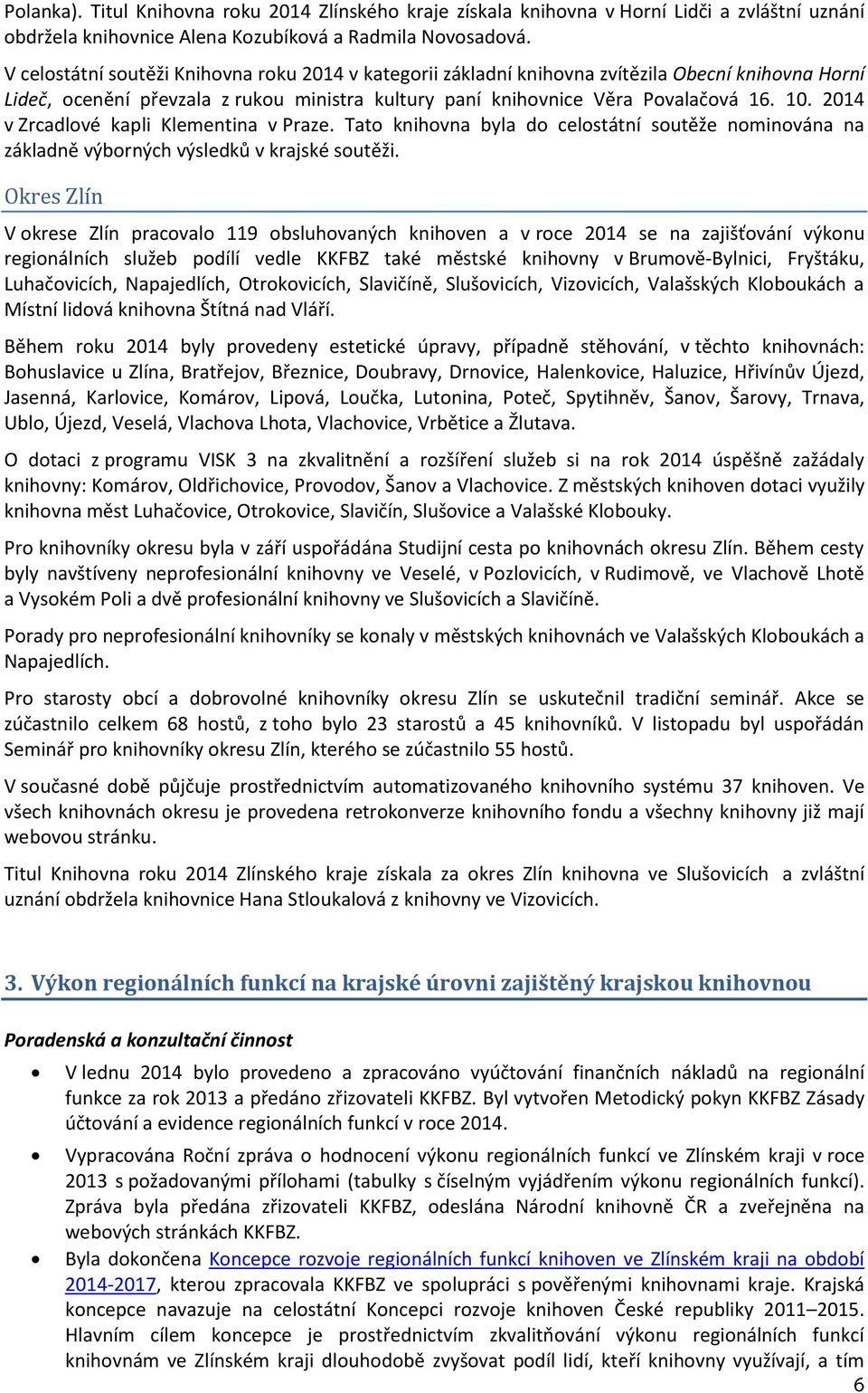 2014 v Zrcadlové kapli Klementina v Praze. Tato knihovna byla do celostátní soutěže nominována na základně výborných výsledků v krajské soutěži.