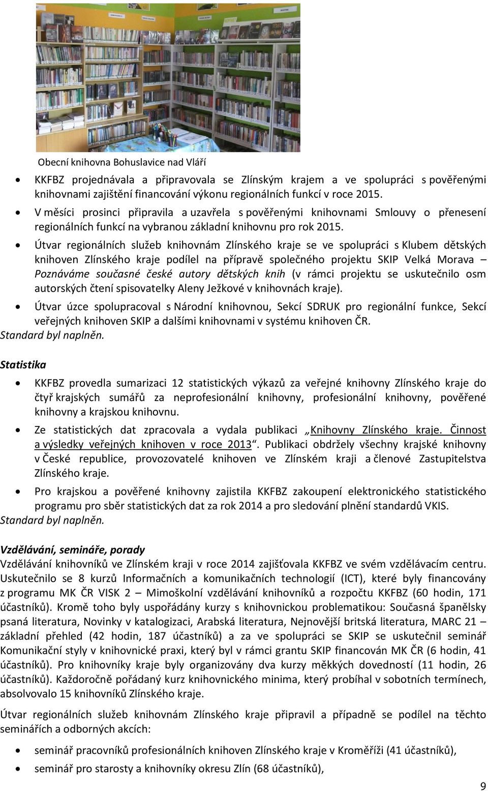 Útvar regionálních služeb knihovnám Zlínského kraje se ve spolupráci s Klubem dětských knihoven Zlínského kraje podílel na přípravě společného projektu SKIP Velká Morava Poznáváme současné české