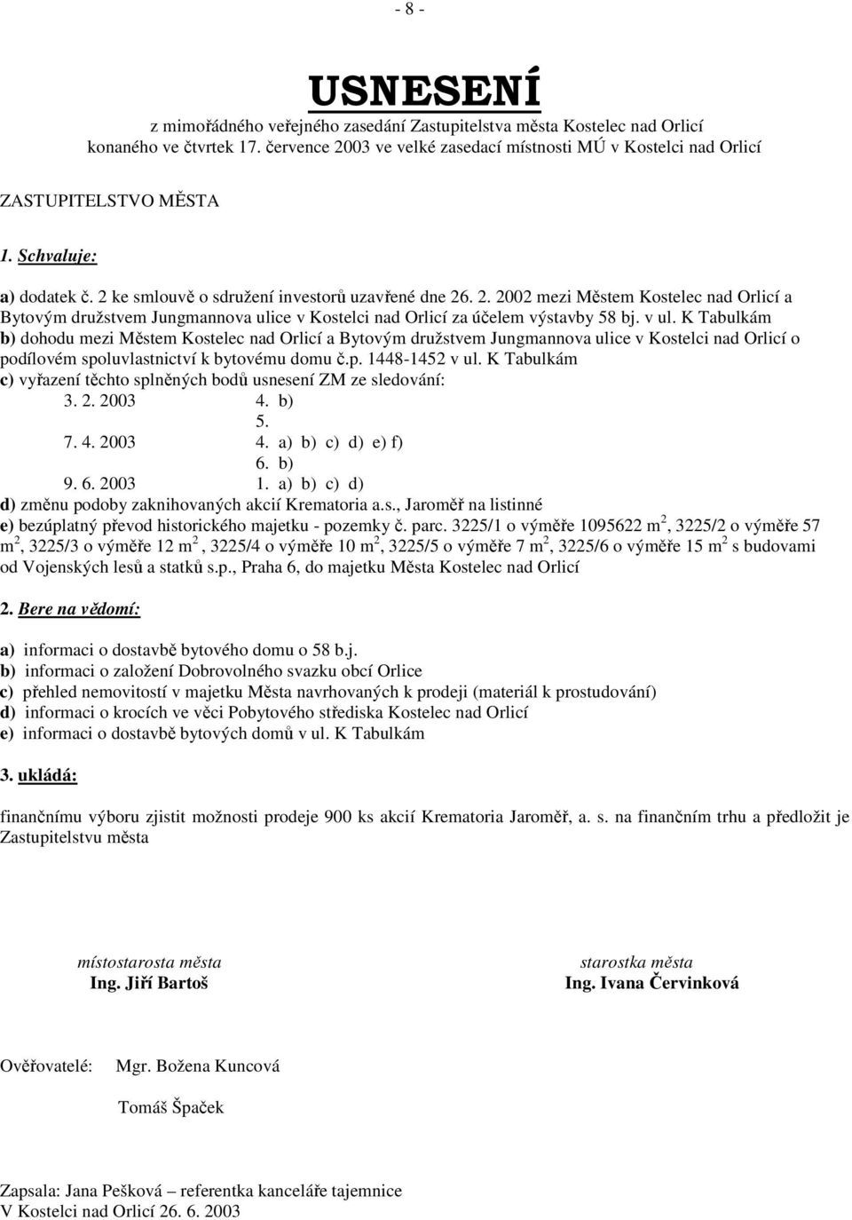 v ul. K Tabulkám b) dohodu mezi Městem Kostelec nad Orlicí a Bytovým družstvem Jungmannova ulice v Kostelci nad Orlicí o podílovém spoluvlastnictví k bytovému domu č.p. 1448-1452 v ul.