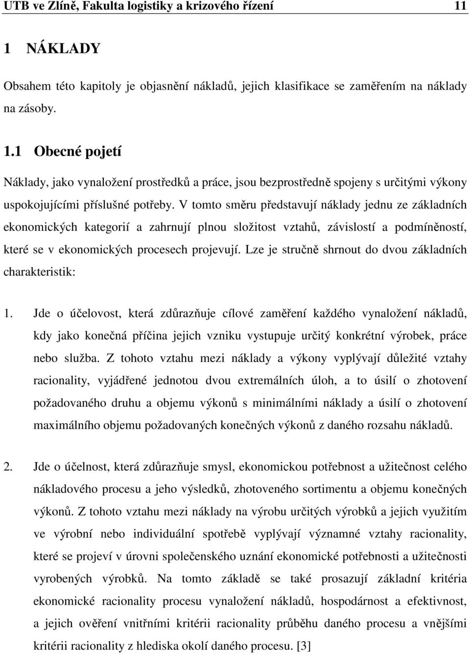 Lze je stručně shrnout do dvou základních charakteristik: 1.