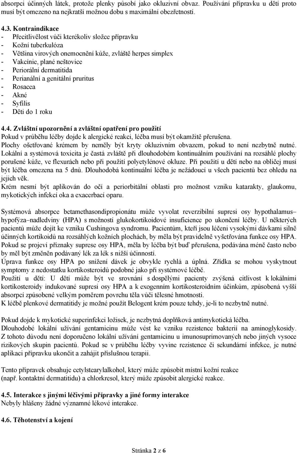 Perianální a genitální pruritus - Rosacea - Akné - Syfilis - Děti do 1 roku 4.