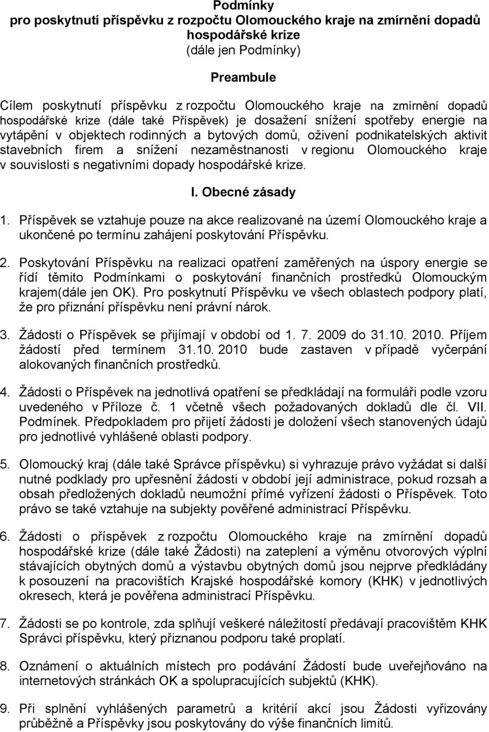 nezaměstnanosti v regionu Olomouckého kraje v souvislosti s negativními dopady hospodářské krize. I. Obecné zásady 1.