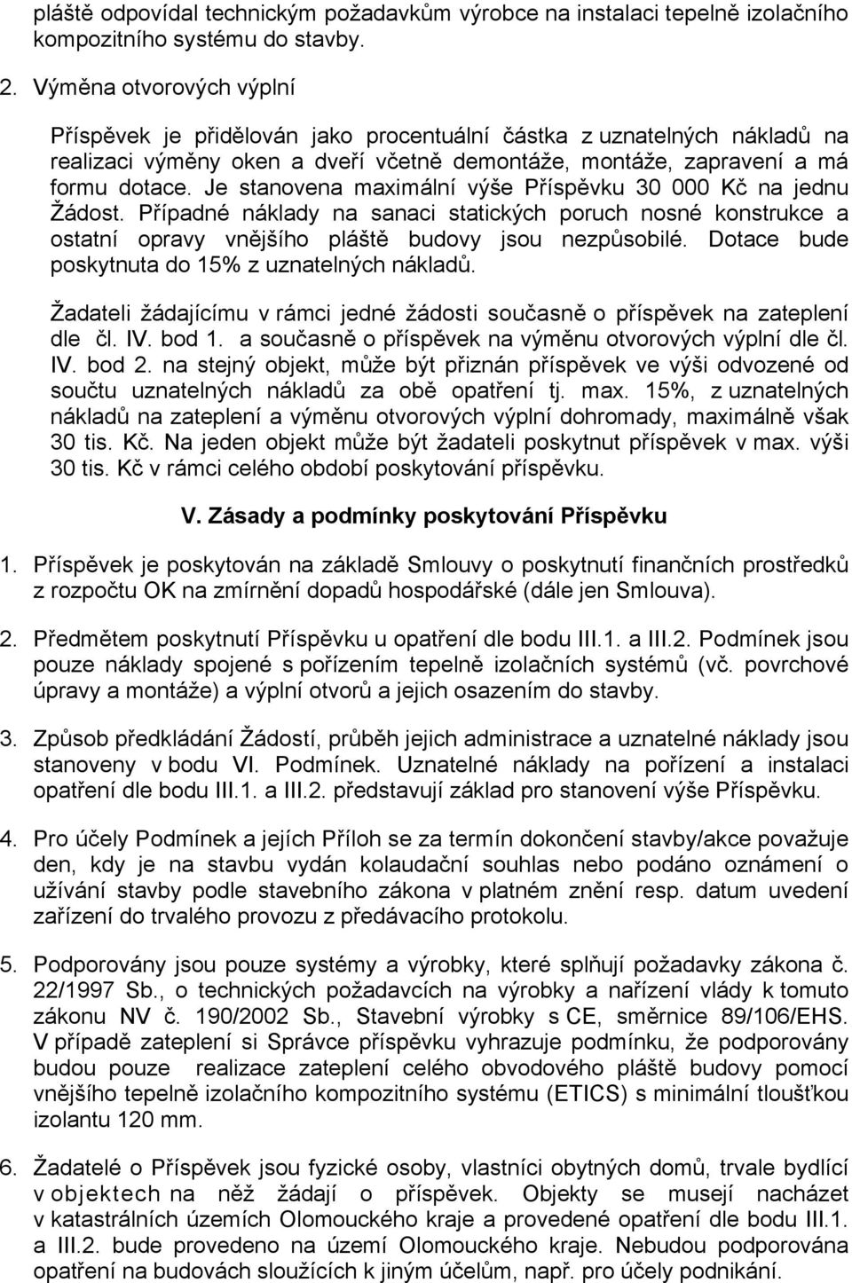 Je stanovena maximální výše Příspěvku 30 000 Kč na jednu Žádost. Případné náklady na sanaci statických poruch nosné konstrukce a ostatní opravy vnějšího pláště budovy jsou nezpůsobilé.