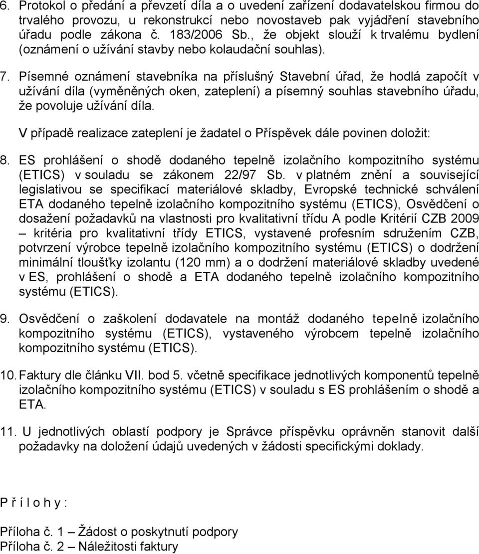 Písemné oznámení stavebníka na příslušný Stavební úřad, že hodlá započít v užívání díla (vyměněných oken, zateplení) a písemný souhlas stavebního úřadu, že povoluje užívání díla.