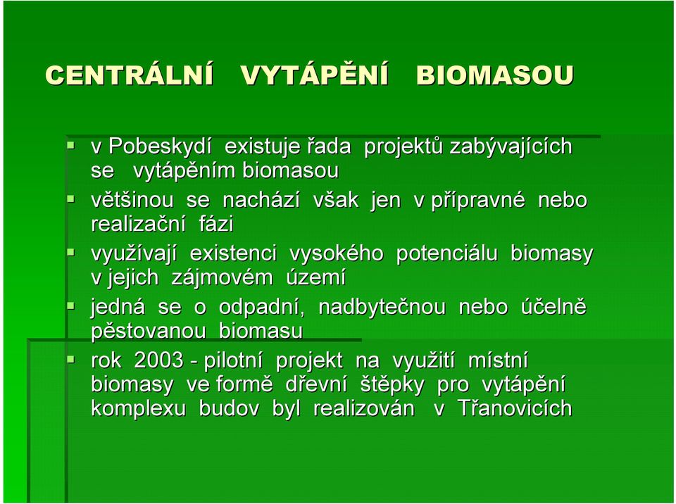 zájmovz jmovém území jedná se o odpadní,, nadbytečnou nou nebo účelně pěstovanou biomasu rok 2003 - pilotní projekt