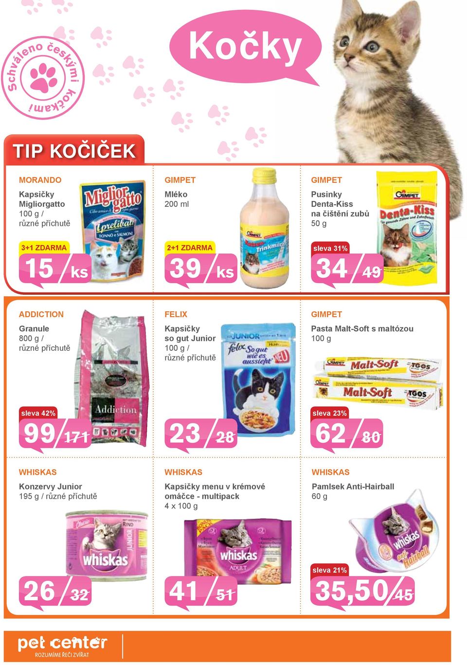 GIMPET Pasta Malt-Soft s maltózou 100 g sleva 42% 99 171 23 28 sleva 23% 62 80 WHISKAS Konzervy Junior 195 g / WHISKAS