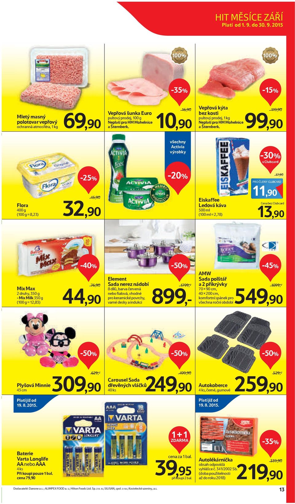 119,90 99,90 všechny Activia s Clubcard PRO ČLENY 17,90 Flora 400 g (100 g = 8,23) 45,90 32,90 Eiskaffee Ledová káva 500 ml (100 ml = 2,78) 11,90 Cena bez Clubcard 13,90 Mix Max 2 druhy, 350 g - Mix